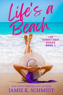 Life's A Beach: Hawaii Heat Book 1 by K. Schmidt, Jamie