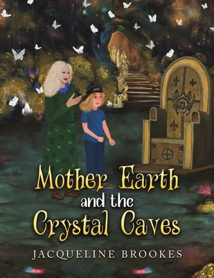 Mother Earth and the Crystal Caves by Brookes, Jacqueline