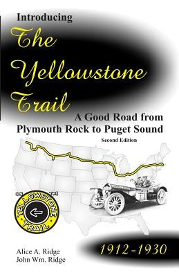 Introducing the Yellowstone Trail: A Good Road from Plymouth Rock to Puget Sound by Ridge, John W.