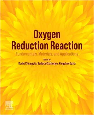 Oxygen Reduction Reaction: Fundamentals, Materials, and Applications by SenGupta, Kushal