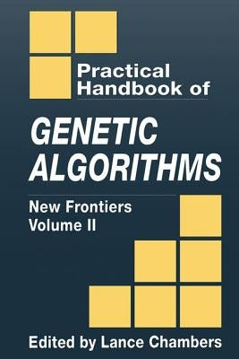 The Practical Handbook of Genetic Algorithms: New Frontiers, Volume II by Chambers, Lance D.