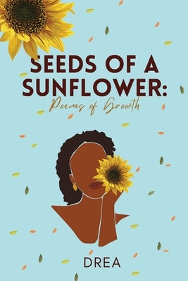 Seeds Of A Sunflower: Poems of Growth by Conn, Andrea