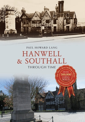 Hanwell & Southall Through Time by Howard Lang, Paul