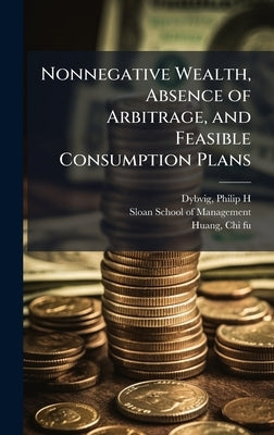 Nonnegative Wealth, Absence of Arbitrage, and Feasible Consumption Plans by Dybvig, Philip H.