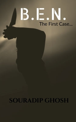 B.E.N. --------------- The First Case by Ghosh, Souradip