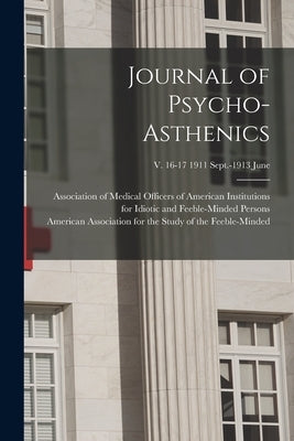 Journal of Psycho-asthenics; v. 16-17 1911 Sept.-1913 June by Association of Medical Officers of Am
