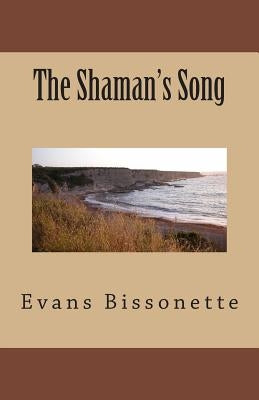 The Shaman's Song by Bissonette, Evans a.