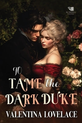 To Tame the Dark Duke: A Steamy Regency Romance Book by Lovelace, Valentina