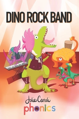 Dino Rock Band: A Rhyming Phonics Adventure by Canoli, Jolie