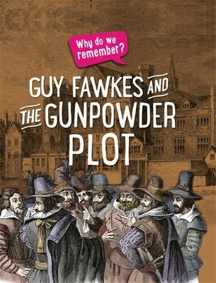 Why Do We Remember?: Guy Fawkes and the Gunpowder Plot by Howell, Izzi