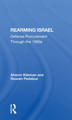 Rearming Israel: Defense Procurement Through the 1990s by Klieman, Aharon