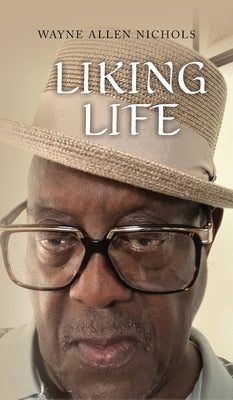 Liking Life by Nichols, Wayne Allen