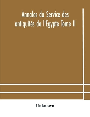 Annales Du Service Des Antiquités De L'Egypte Tome Ii by Unknown
