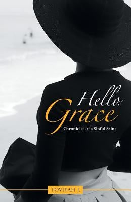 Hello, Grace: Forgiveness for a Sinful Saint by J, Toviyah