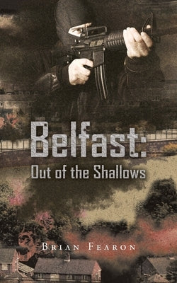 Belfast: out of the Shallows by Fearon, Brian