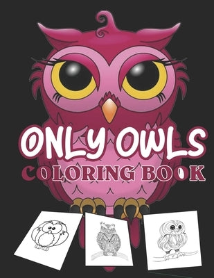 Only owls coloring book: kids cute owl designs girls boys books An Adult Coloring Book with Cute Owl by Arifi