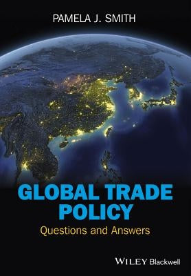 Global Trade Policy: Questions and Answers by Smith, Pamela J.