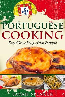 Portuguese Cooking ***Color Edition***: Easy Classic Recipes from Portugal by Spencer, Sarah