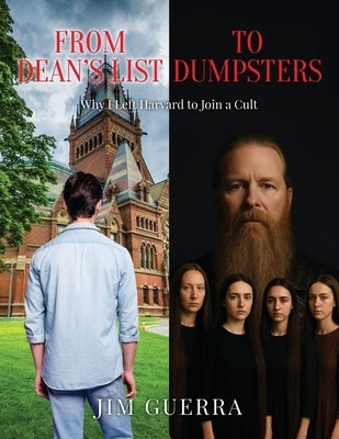 From Dean's List to Dumpsters: Why I Left Harvard to Join a Cult by Guerra, Jim