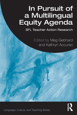 In Pursuit of a Multilingual Equity Agenda: Sfl Teacher Action Research by Gebhard, Meg