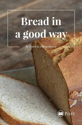 Bread in a good way by Stewer, Patricia Olivia