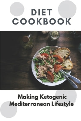 Diet Cookbook: Making Ketogenic Mediterranean Lifestyle: Nutritious Diet by Chol, Mildred