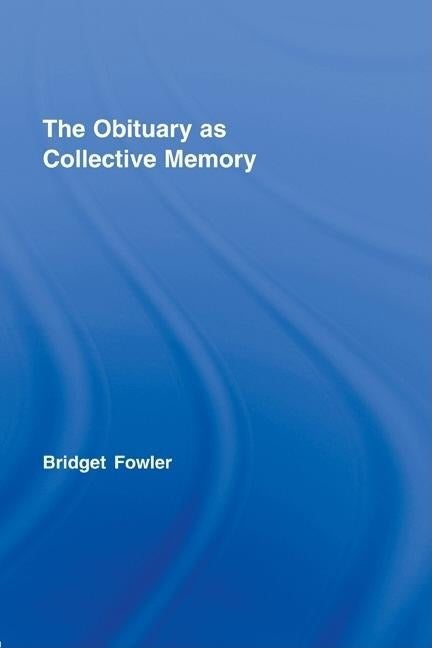 The Obituary as Collective Memory by Fowler, Bridget