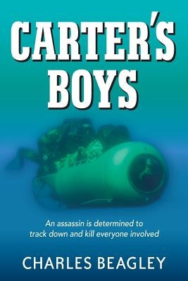 Carter's Boys: An assassin is determined to track down and kill every last one by Beagley, Charles
