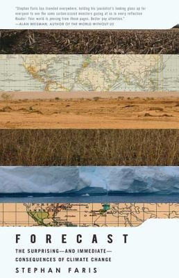 Forecast: The Surprising--And Immediate--Consequences of Climate Change by Faris, Stephan