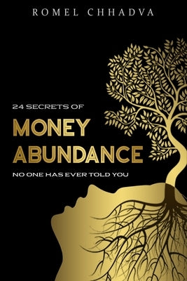 24 Secrets of Money Abundance: No one has ever told you by Chhadva, Romel Vishanji