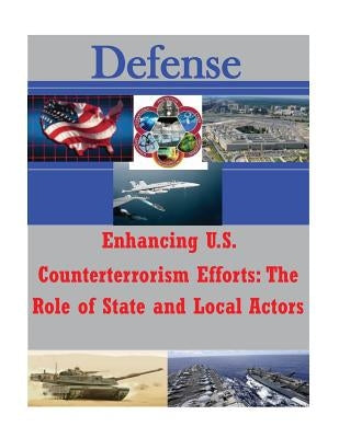Enhancing U.S. Counterterrorism Efforts - The Role of State and Local Actors by Joint Forces Staff College