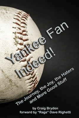 Yankee Fan Indeed!: The Journey, the Joy, the Haters and More Good Stuff by Cook, Wayne