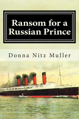 Ransom for A Russian Prince: Lusitania Series Book One by Muller, Donna Nitz