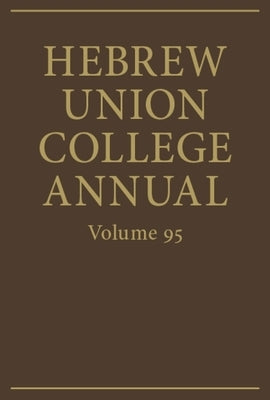Hebrew Union College Annual Volume 95 by Kalman, Jason