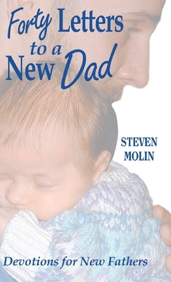 40 Letters to a New Dad by Molin, Steven