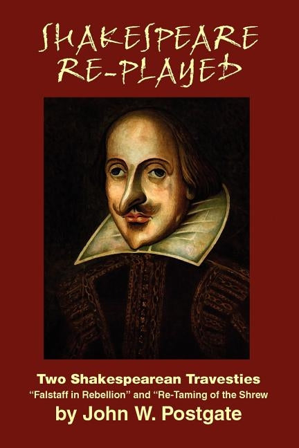 Shakespeare Re-Played: Two Shakespearean Travesties by Postgate, John W.