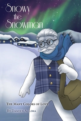 Snowy the Snowman: The Many Colors of Love by Lima, Damien A.