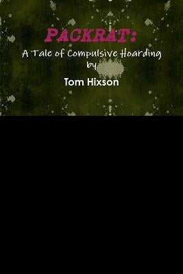 Packrat: A Tale of Compulsive Hoarding by Hixson, Tom