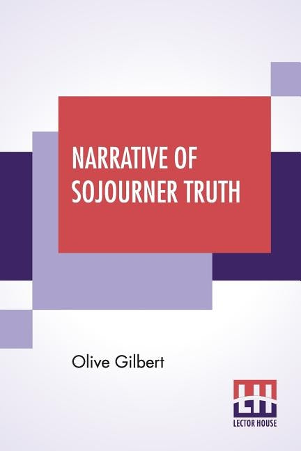 Narrative Of Sojourner Truth by Gilbert, Olive