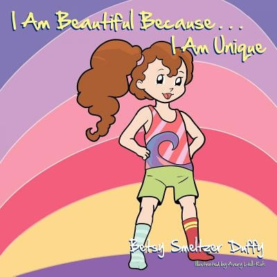 I Am Beautiful Because...I Am Unique by Duffy, Betsy Smeltzer