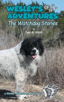 Wesley's Adventures: The Watchdog Stories by Walsh, Dale M.