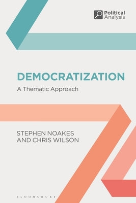 Democratization: A Thematic Approach by Noakes, Stephen