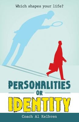 Personalities or Identity: Which Shapes Your Life? by Kelbren, Coach Al