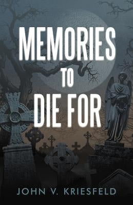 Memories to Die for by Kriesfeld, John V.