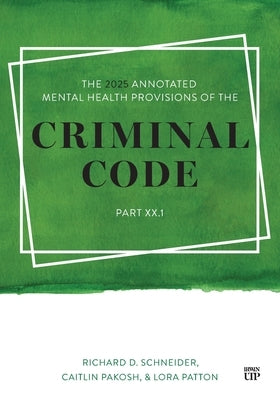 The 2025 Annotated Mental Health Provisions of the Criminal Code, Part.1 by Schneider, Richard