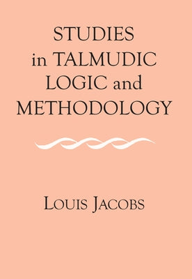 Studies in Talmudic Logic and Methodology by Jacobs, Louis