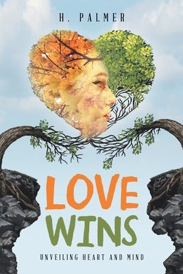 Love Wins: Unveiling Heart and Mind by Palmer, H.