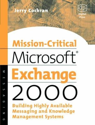 Mission-Critical Microsoft Exchange 2000: Building Highly-Available Messaging and Knowledge Management Systems by Cochran, Jerry