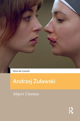 Andrzej Zulawski: Abject Cinema by Corinth, Henri de