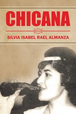 Chicana by Almanza, Silvia Isabel Rael